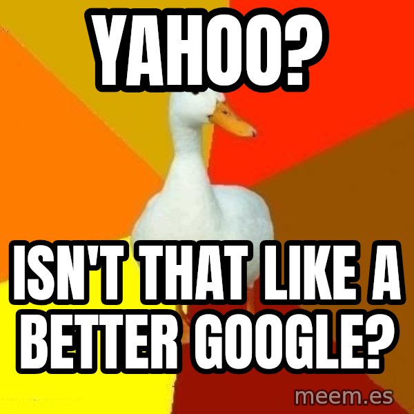 Technologically Impaired Duck meme: Yahoo? / Isn't that like a better google?