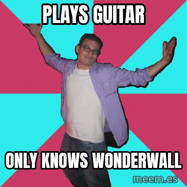 Douchebag Roommate meme: Plays guitar / only knows Wonderwall