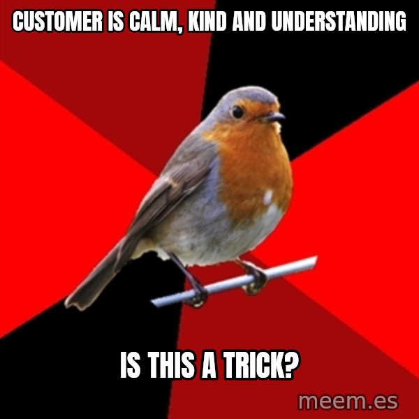Retail Robin meme: customer is calm, kind and understanding / is this a trick?
