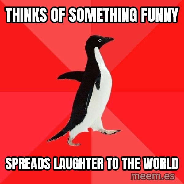 Socially Awesome Penguin meme: Thinks of something funny / Spreads laughter to the world