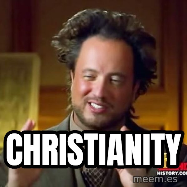 Ancient Aliens meme: CHRISTIANITY