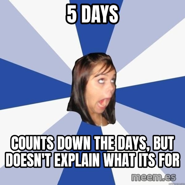 Annoying Facebook Girl meme: 5 days / Counts down the days, but doesn't explain what its for
