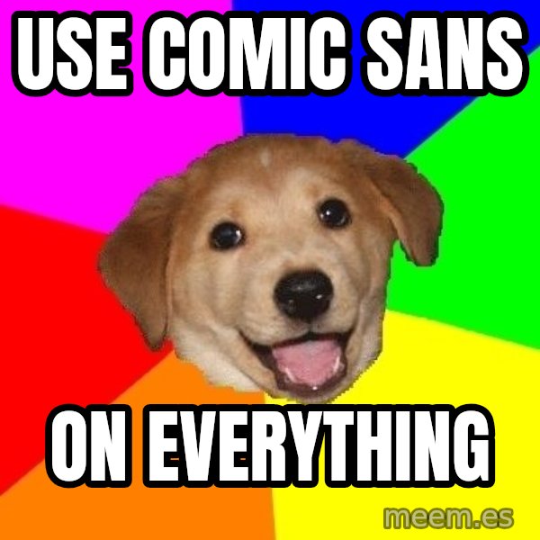 Advice Dog meme: use comic sans / on everything