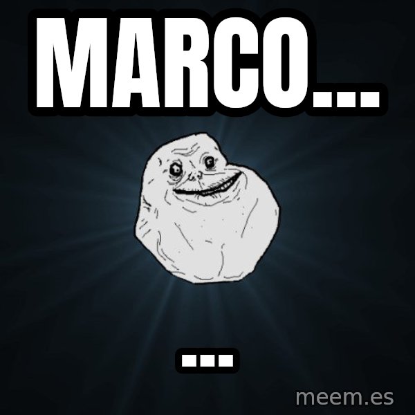 Forever Alone meme: marco... / ...