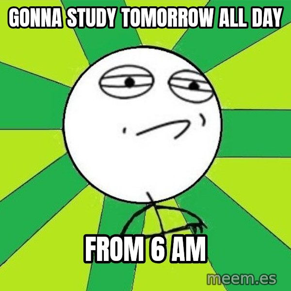 Challenge Accepted 2 meme: Gonna study tomorrow all day / from 6 am