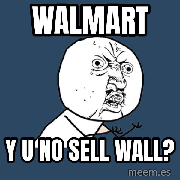 Y U No meme: Walmart / Y U No sell wall?