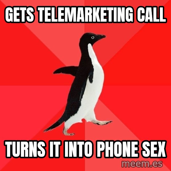 Socially Awesome Penguin meme: gets telemarketing call / turns it into phone sex