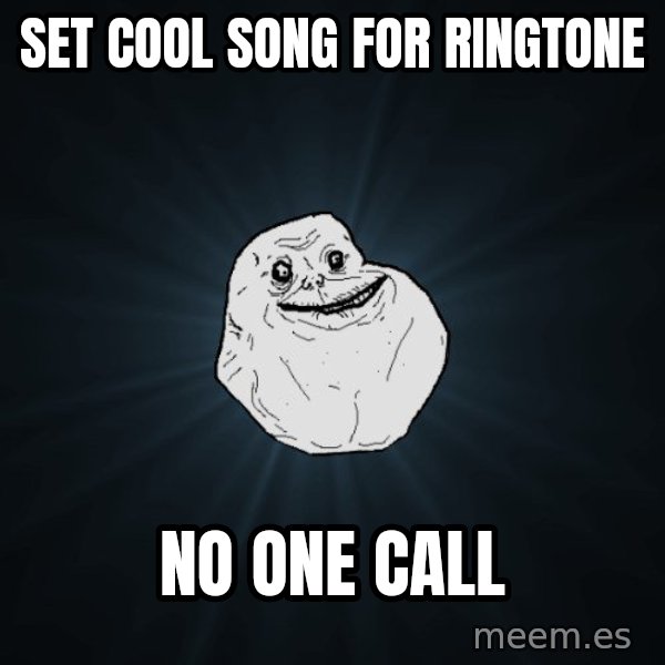 Forever Alone meme: Set cool song for ringtone / no one call
