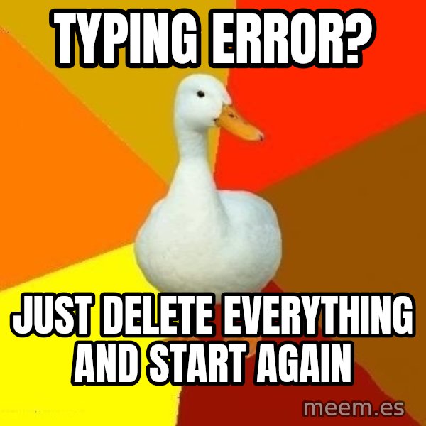 Technologically Impaired Duck meme: Typing error? / just delete everything and start again