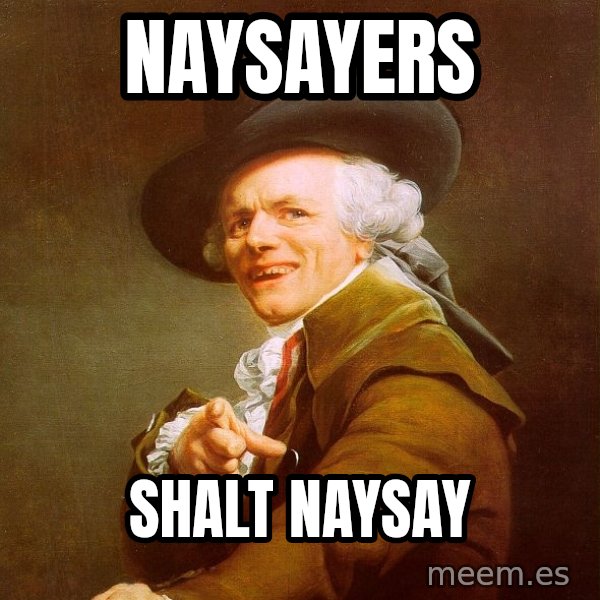Joseph Ducreux meme: Naysayers / shalt naysay