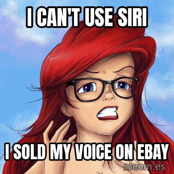 Hipster Ariel meme: I CAN'T USE SIRI / I SOLD MY VOICE ON EBAY