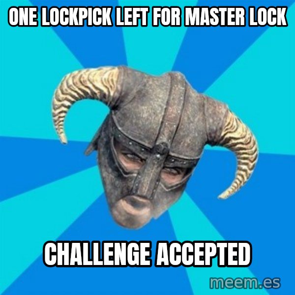 skyrim stan meme: one lockpick left for master lock / challenge accepted