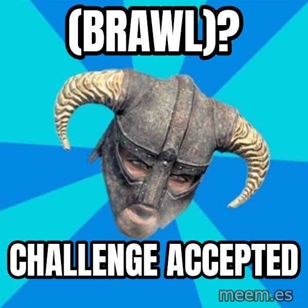 skyrim stan meme: (brawl)? / challenge accepted