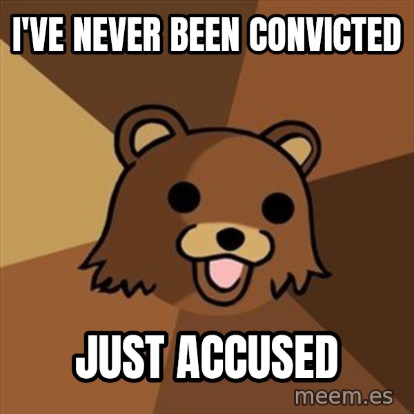 Pedobear meme: i've never been convicted / just accused