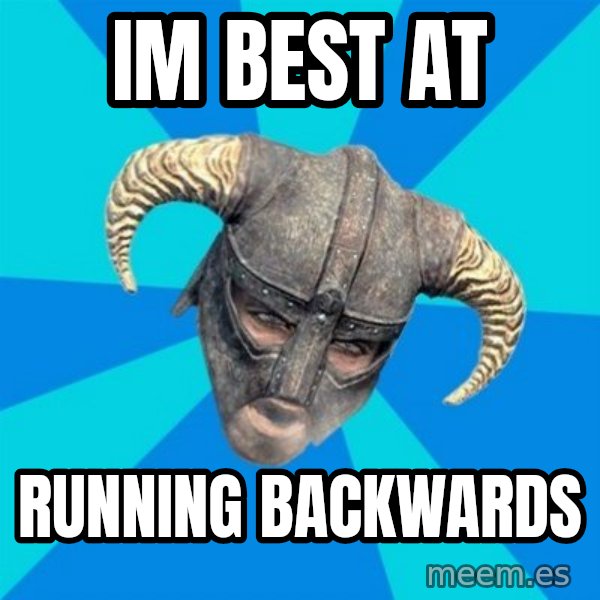 skyrim stan meme: im best at / running backwards