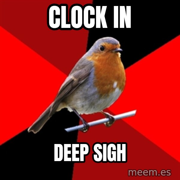 Retail Robin meme: clock in / deep sigh