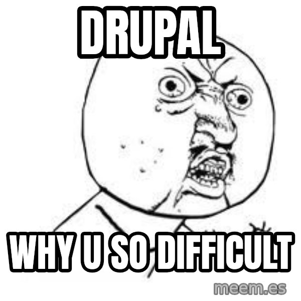 Y U SO meme: Drupal / why u so difficult