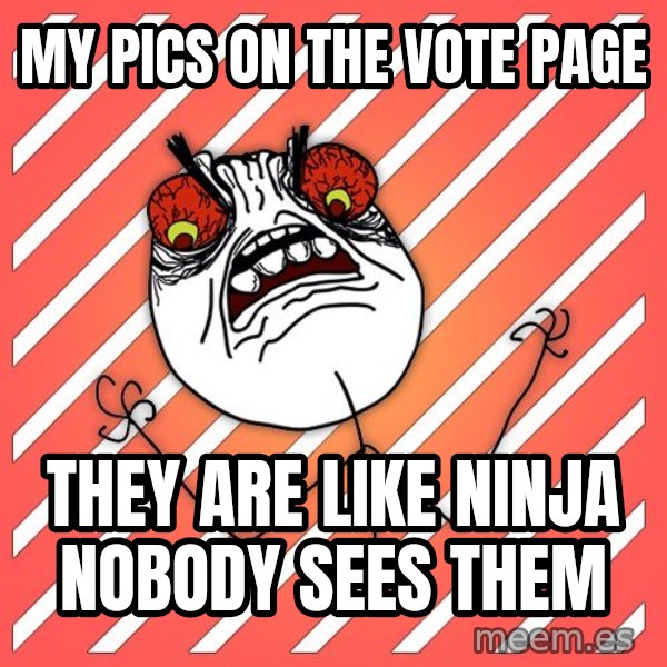 iHate meme: my pics on the vote page / they are like ninja nobody sees them