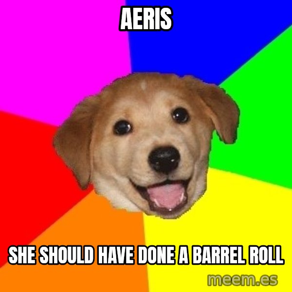 Advice Dog meme: Aeris / She should have done a barrel roll