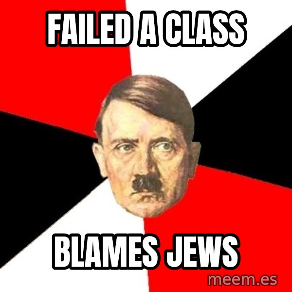 Advice Hitler meme: failed a class / blames jews