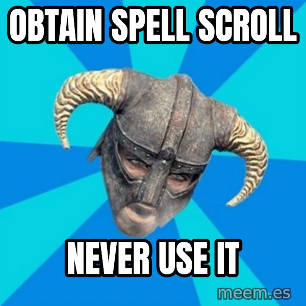 skyrim stan meme: Obtain Spell Scroll / Never Use It