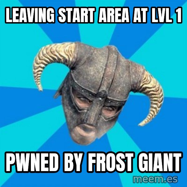 skyrim stan meme: leaving start area at lvl 1 / pwned by frost giant