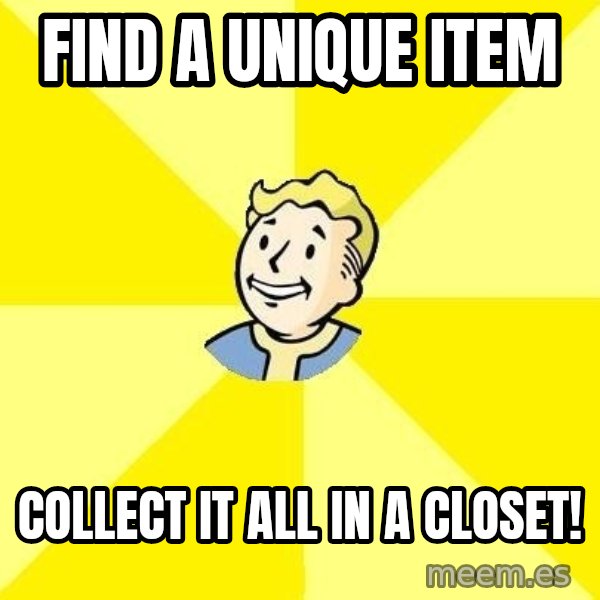 Fallout 3 meme: find a unique item / collect it all in a closet!