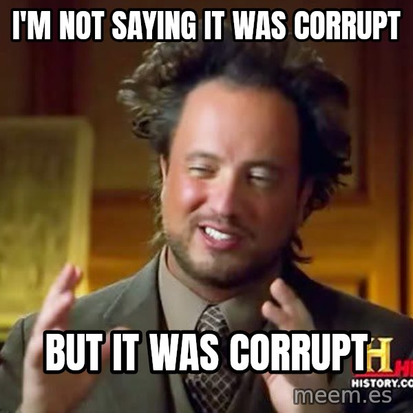 Ancient Aliens meme: I'm not saying it was corrupt / but it was corrupt
