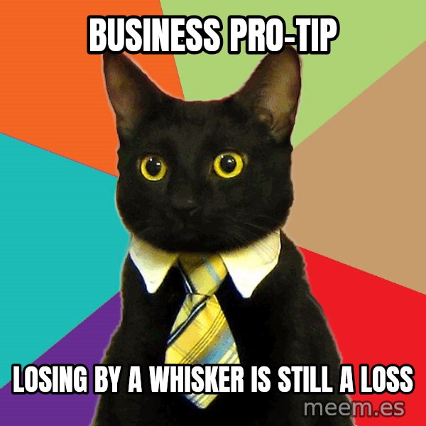 Business Cat meme: business pro-tip / losing by a whisker is still a loss