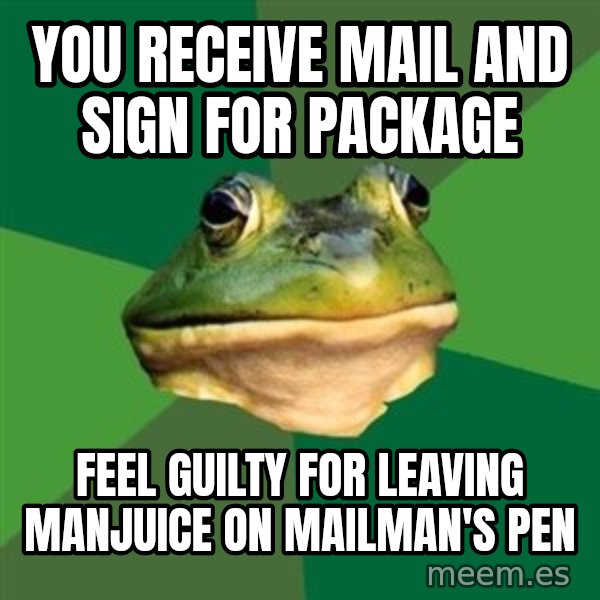 Foul Bachelor Frog meme: YOU RECEIVE MAIL AND SIGN FOR PACKAGE / FEEL GUILTY FOR LEAVING MANjUICE ON MAILMAN'S PEN