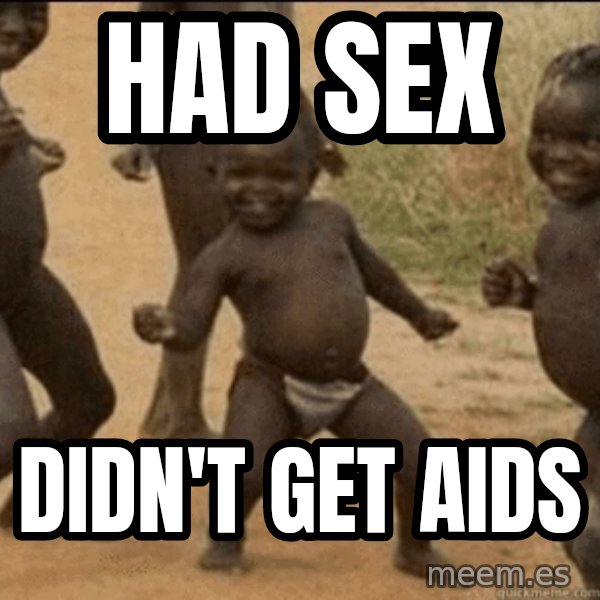 Third World Success meme: Had sex / didn't get aids