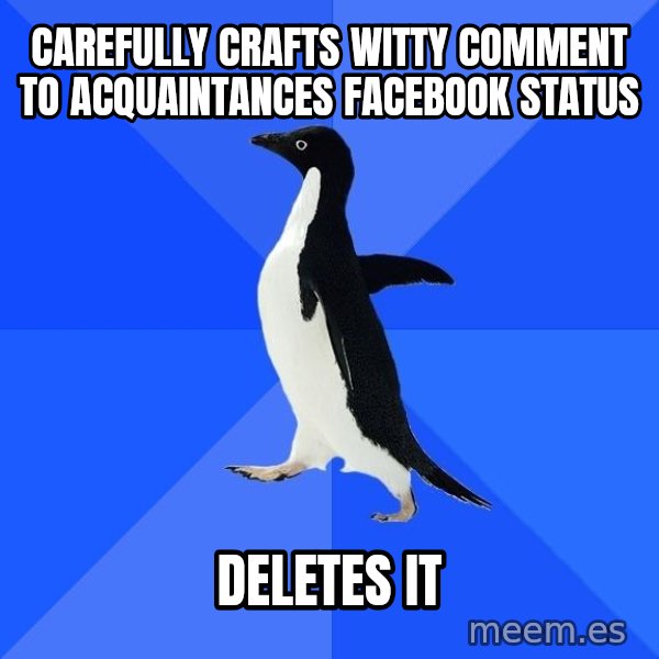 Socially Awkward Penguin meme: carefully crafts witty comment to acquaintances facebook status / deletes it