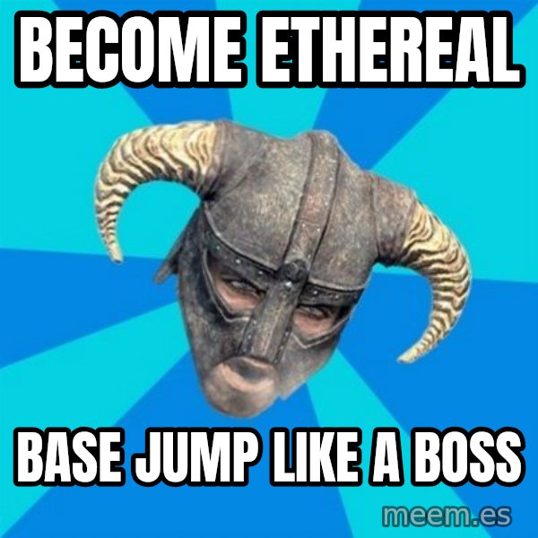 skyrim stan meme: Become ethereal / Base Jump like a boss