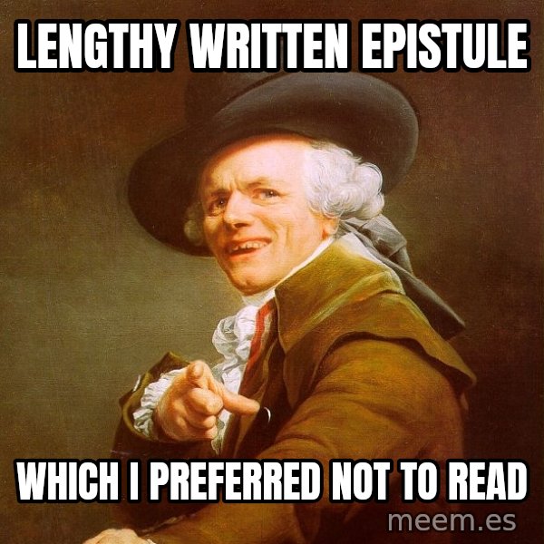 Joseph Ducreux meme: Lengthy written epistule / WHICH I PREFERRED NOT TO READ