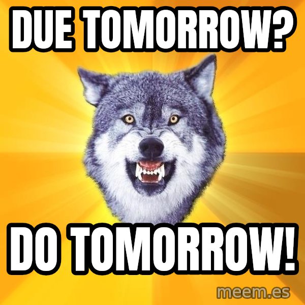 Courage Wolf meme: Due tomorrow? / do tomorrow!