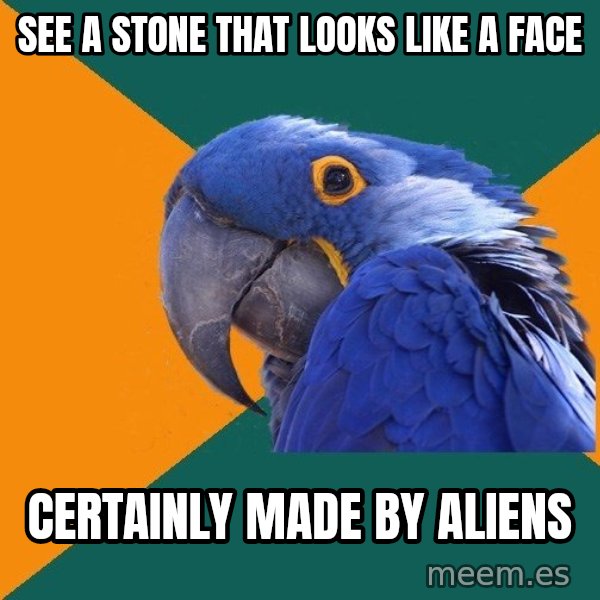 Paranoid Parrot meme: See a stone that looks like a face / certainly made by aliens
