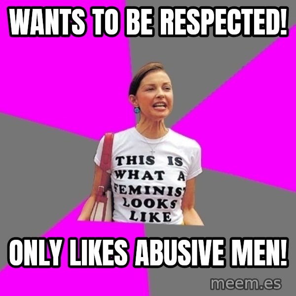 Feminist Cunt meme: WAnts to BE RESPECTED! / ONLY LIKES ABUSIVE MEN!