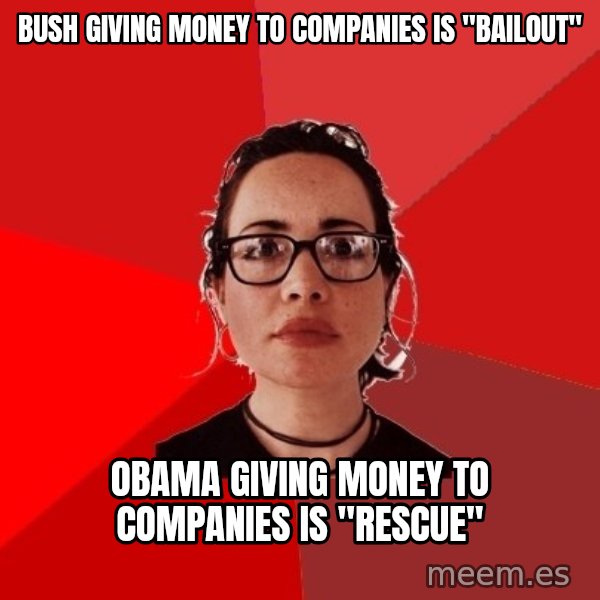 Liberal Douche Garofalo meme: bush giving money to companies is "bailout" / obama giving money to companies is "rescue"