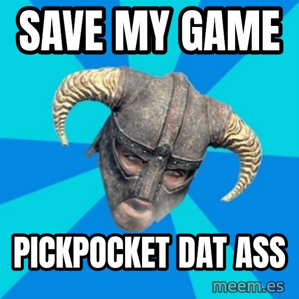 skyrim stan meme: Save my game / pickpocket dat ass