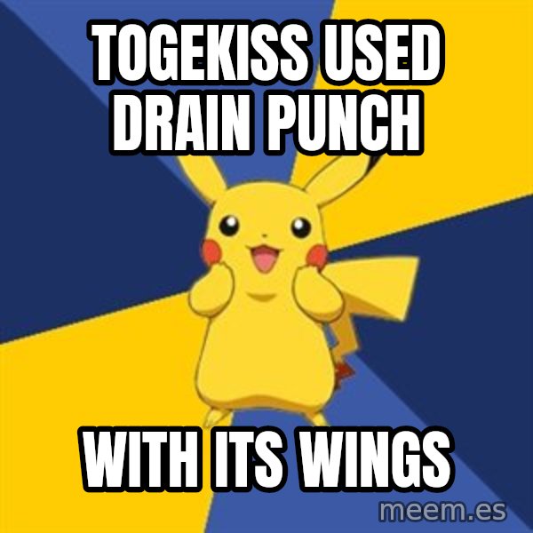 Pokemon Logic  meme: togekiss used drain punch / with its wings