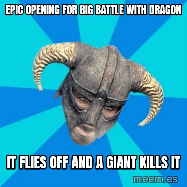 skyrim stan meme: epic opening for big battle with dragon / it flies off and a giant kills it