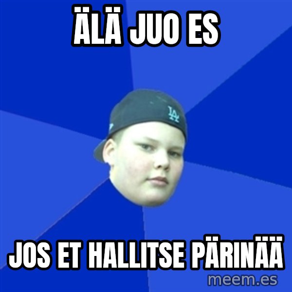 Jonnen Neuvo meme: älä juo es / jos et hallitse pärinää