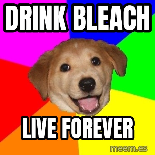 Advice Dog meme: Drink bleach / live forever