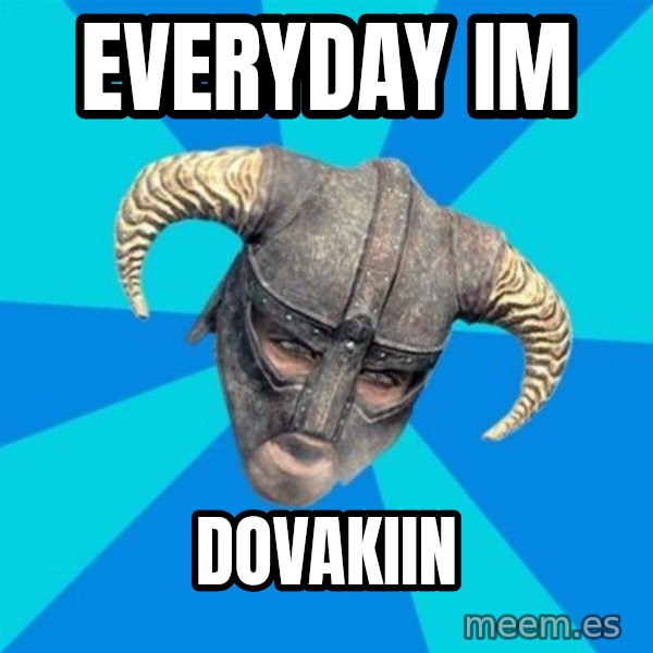 skyrim stan meme: everyday im / dovakiin