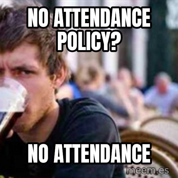 The Lazy College Senior meme: No Attendance Policy? / no Attendance