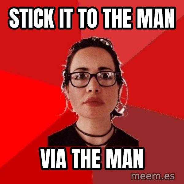 Liberal Douche Garofalo meme: stick it to the man / via the man