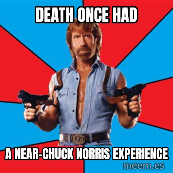 Chuck Norris  meme: death once had / a near-chuck norris experience