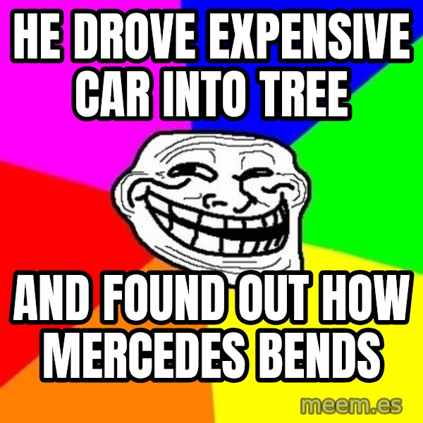 Trollface meme: he drove expensive car into tree / and found out how mercedes bends