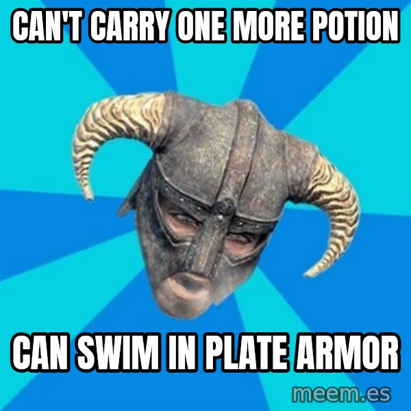 skyrim stan meme: can't carry one more potion / Can swim in plate armor