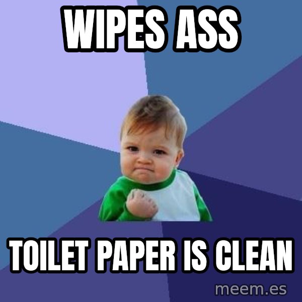 Success Kid meme: WIPES ASS / TOILET PAPER IS CLEAN